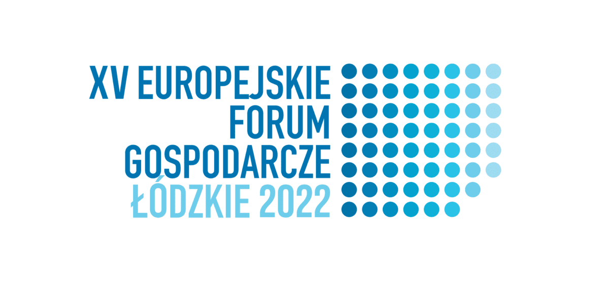 Zaczynamy Europejskie Forum Gospodarcze Łódzkie 2022